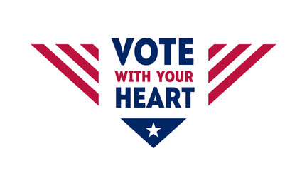 Poster, card, banner for United States Vote day. Vote with your heart - Presidential Election in US, American Patriotic design element.