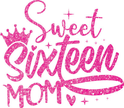 Sweet Sixteen Mom, Unique Birthday Design for T-Shirt, Banner, Hoodie, Mug, Print On Demand