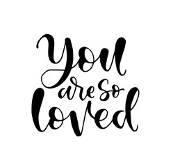 You are so loved, hand lettering, motivational quotes