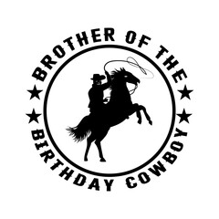 Brother of the birthday cowboy t shrit design, logo type, american cowboy vector sillouette.