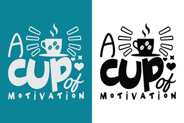 A cup of motivation. Coffee quote typography for t-shirt design