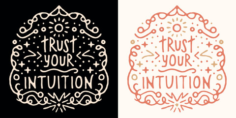 Trust your intuition celestial crystal witch art. Spiritual quotes aesthetic for women. Listening to your instincts trust the universe believe in yourself. Self care vector text shirt design print.