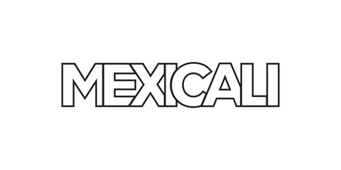 Mexicali in the Mexico emblem. The design features a geometric style, vector illustration with bold typography in a modern font. The graphic slogan lettering.