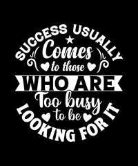 Success usually comes from motivational typography t-shirt design.