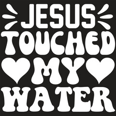 Jesus Touched My Water