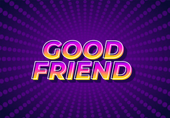 Good friend. Text effect in 3D look with gradient purple yellow color