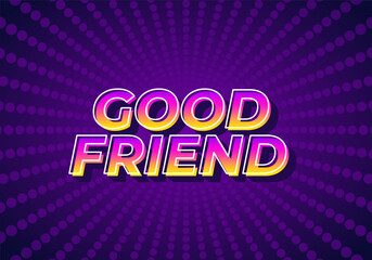 Good friend. Text effect in 3D look with gradient purple yellow color