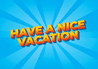 Have a nice vacation. Text effect in 3d style with eye catching color