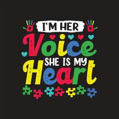 I'm Her Voice She Is My Heart. Autism Awareness Quotes T-Shirt design, Vector graphics, typographic posters, or banners