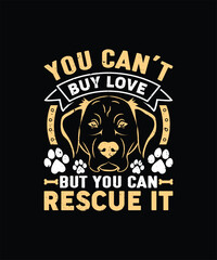 YOU CAN'T BUY LOVE BUT YOU CAN RESCUE IT Pet t shirt design