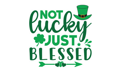 Not lucky just blessed svg,St. Patrick's Day svg,St. Patrick's Day t shirt,Retro St. Patrick's day,Shamrock Svg,Happy St. Patrick's Day typography t shirt quotes,Cricut Cut Files,Silhouette,vector