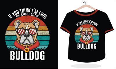 If you think i'm cool you should see my bulldog t-shirt design art vector template