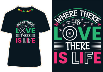 Where There Is Love There Is Life T-Shirt Design