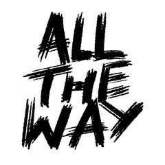 All the way. Motivational lettering phrase. Hand drawn colorful text isolated on white background. Design for banner, poster, greeting card and t-shirt.	