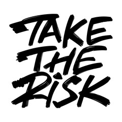 Take the risk Motivational lettering phrase. Hand drawn colorful text isolated on white background. Design for banner, poster, greeting card and t-shirt.	