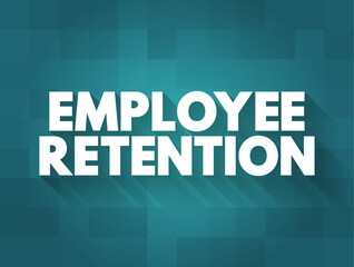 Employee Retention is the ability of an organization to retain its employees and ensure sustainability, text concept background