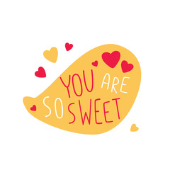 Valentines day vector speech bubble with love message You are so sweet. Cartoon icons, stickers, vector