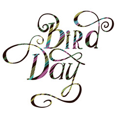Bird day, Handwriting lettering, colorful inscription 
