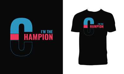 I Am The Champion Typography  T Shirt Design