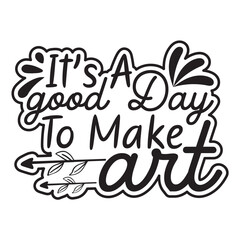 it's a good day to make art