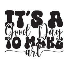 it's a good day to make art