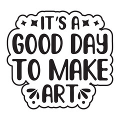 it's a good day to make art