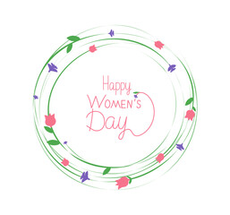 Circular floral frame with place for text, for wishes and congratulations. Happy International Women's Day greeting card with floral design. Calligraphy, hand lettering. 