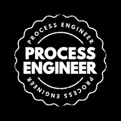 Process Engineer - responsible for designing, implementing, controlling and optimising industrial processes and machinery in the manufacturing industry, text concept stamp