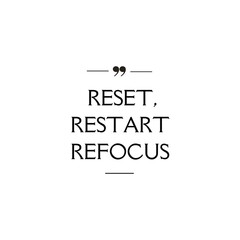 RESET, RESTART REFOCUS - Inspirational quotes isolated on white background.