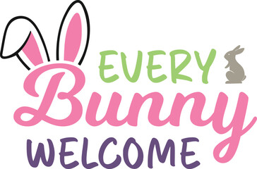 Fototapeta na wymiar Every bunny welcome T-shirt, Happy Easter Shirts, Easter Bunny, Easter Hunting Squad, Easter Quotes, Easter Saying, Easter for Kids, March Shirt, Welcome Spring, Cut File For Cricut And Silhouette