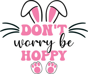 Don't worry be happy T-shirt, Happy Easter Shirts, Easter Bunny, Easter Hunting Squad, Easter Quotes, Easter Saying, Easter for Kids, March Shirt, Welcome Spring, Cut File For Cricut And Silhouette