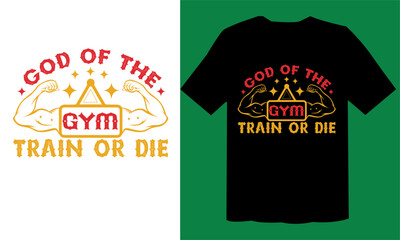 God Of The Gym Train Or Die T shirt , Workout T Shirt File
