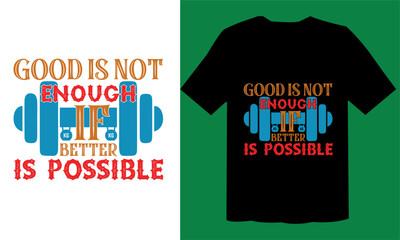 Good Is Not Enough If Better Is Possible T shirt Vector File , GYM Design File