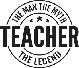 Teacher the Man the Myth the Legend