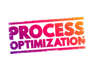 Process optimization - discipline of adjusting a process so as to optimize some specified set of parameters without violating some constraint, text concept stamp - obrazy, fototapety, plakaty