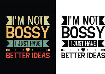 I’m not bossy i just have better ideas