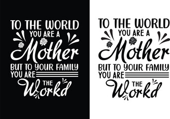 To the world you are a mother but to your family you are worked
