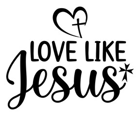 love like jesus Svg,Christian,Love Like Jesus, XOXO, True Story,Religious Easter,Mirrored,Faith Svg,God, Blessed 

