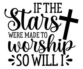 if the stars were made to worship so will i Svg,Christian,Love Like Jesus, XOXO, True Story,Religious Easter,Mirrored,Faith Svg,God, Blessed 
