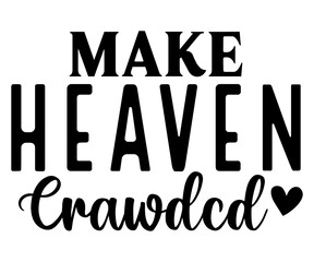 make heaven crawdcd Svg,Christian,Love Like Jesus, XOXO, True Story,Religious Easter,Mirrored,Faith Svg,God, Blessed 
 - obrazy, fototapety, plakaty