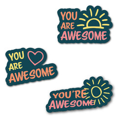 Set of vector colorful motivational inscription quotes in the form of stickers with positive affirmations. You are awesome.