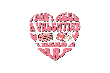 Retro Valentine's Day T shirt design Sublimation,  I don't need a Valentine I need a Nap