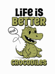 life is better with crocodiles t shirt design Template and poster design
