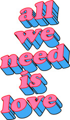 All We Need Is Love 3D Pink And Blue Vector Text Typography
