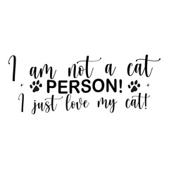 I am not a cat person! I just love my cat! SVG Cut File