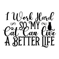 I Work Hard So My Cat Can Live A Better Life SVG Cut File
