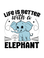 Obraz premium life is better with a elephant t shirt design Template and poster design