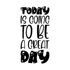today is going to be a great day black letter quote