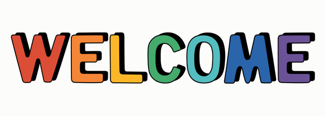 The word Welcome. Rainbow colored inscription, invitation lettering. Hand drawn vector illustration isolated on white background. Modern flat cartoon style.
