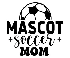 Mascot Soccer Mom Svg,Soccer Quote Svg,Retro,Soccer Mom Shirt,Funny Shirt,Soccar Player Shirt,Game Day Shirt,Gift For Soccer,Dad of Soccer,Soccer Mascot,Soccer Football,Sport Design Svg,Cut File,